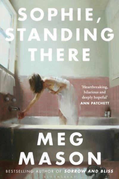 Sophie, Standing There : From the bestselling author of Sorrow and Bliss by Mason, Meg