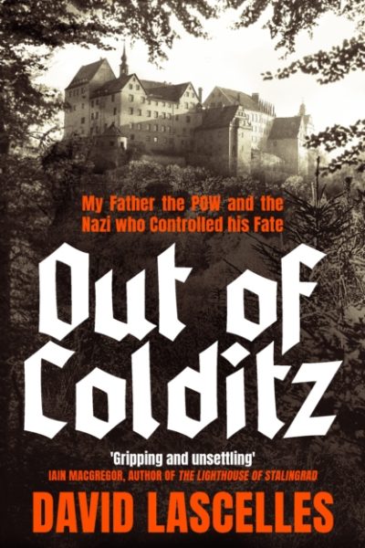 Out of Colditz : My Father the POW and the Nazi who Controlled his Fate by Lascelles, David