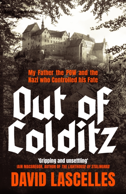 Out of Colditz : My Father the POW and the Nazi who Controlled his Fate by Lascelles, David