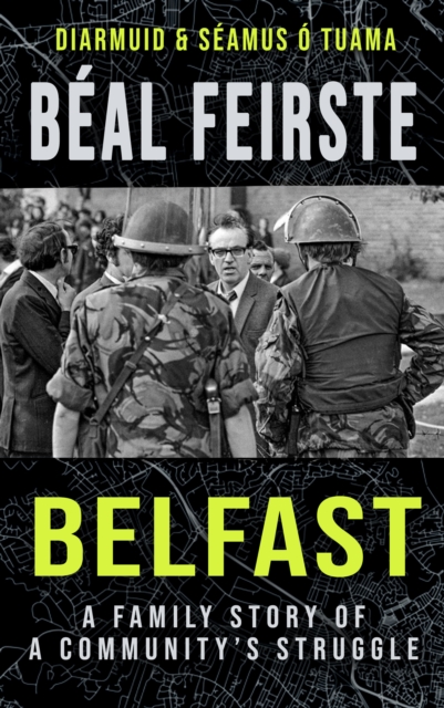 Beal Feirste:Belfast : A Family Story of a Community’s Struggle by O Tuama, Seamus