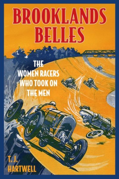Brooklands Belles : The Women Racers Who Took on the Men by Hartwell, T.J.