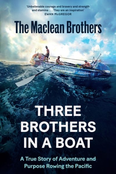 Three Brothers in a Boat : A True Story of Adventure and Purpose Rowing the Pacific by Maclean, Ewan