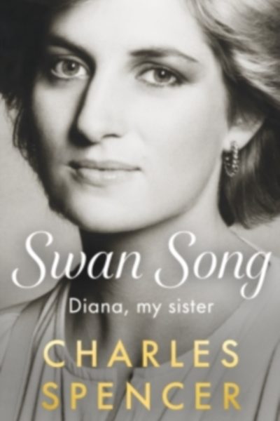 Swan Song : Diana, my sister by Spencer, Charles