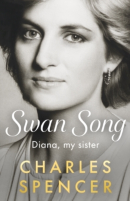 Swan Song : Diana, my sister by Spencer, Charles