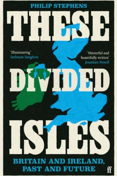 These Divided Isles : Britain and Ireland, Past and Future by Stephens, Philip