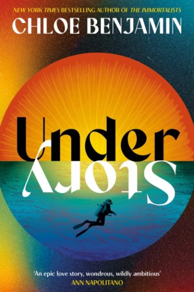 Under Story : The dazzling new novel from the internationally bestselling author of The Immortalists by Benjamin, Chloe