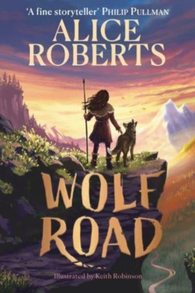 Wolf Road : The bestselling animal adventure from TV's Alice Roberts by Roberts, Alice