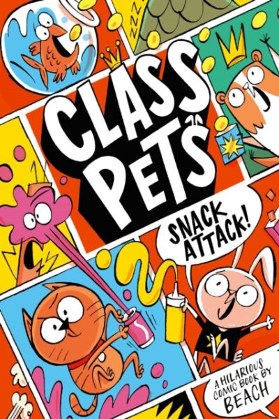 Class Pets: Snack Attack! : A wildly hilarious graphic novel! by Beach