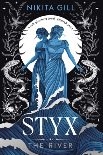 Styx: The River : A fierce retelling of beautiful verse from Sunday Times bestselling author, Nikita Gill by Gill, Nikita