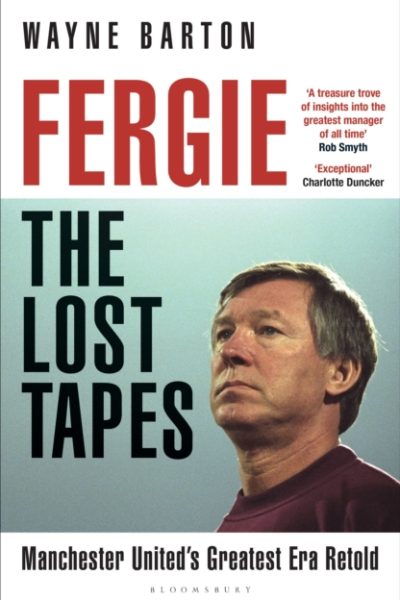 Fergie: The Lost Tapes : Alex Ferguson - Manchester United's Greatest Era Retold by Barton, Wayne
