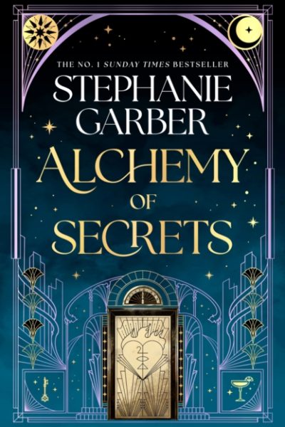 Alchemy of Secrets : The spellbinding new fantasy world from the global No. 1 bestselling author of Caraval and Once Upon a Broken Heart soon to be a major TV series by Garber, Stephanie