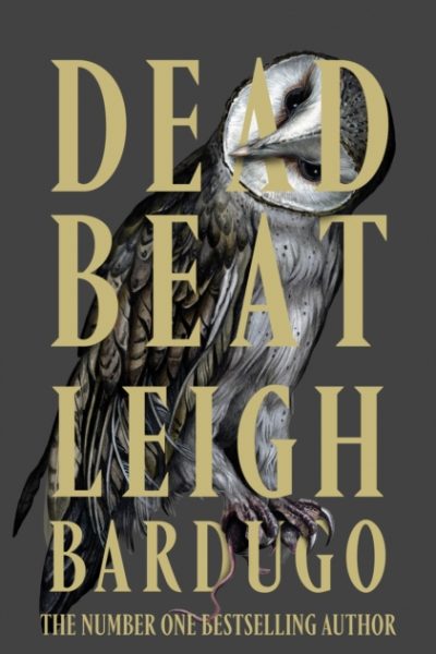 Dead Beat : The explosive finale to the Sunday Times bestselling Ninth House series from the global phenomenon behind the Grishaverse by Bardugo, Leigh