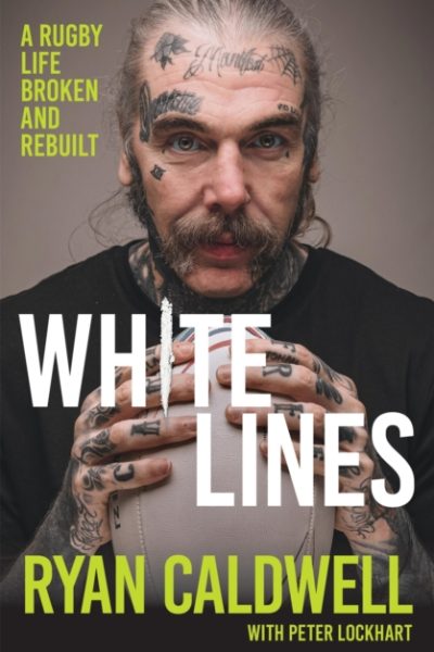 White Lines : A Rugby Life Broken and Rebuilt by Caldwell, Ryan