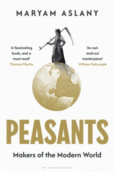 Peasants : Makers of the Modern World by Aslany, Maryam