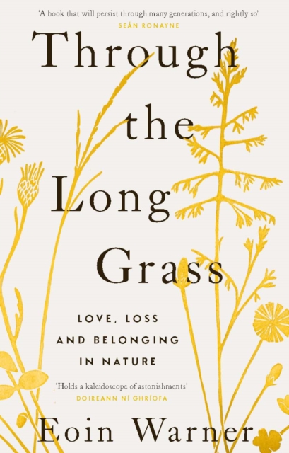 Through the Long Grass : Love, Loss and Belonging in Nature by Warner, Eoin