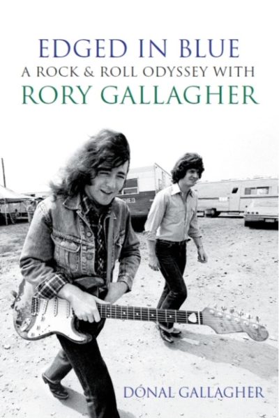 Edged in Blue : A Rock 'n' Roll Odyssey with Rory Gallagher by Donal Gallagher (Author) , Joe Bonamassa (Foreword By)
