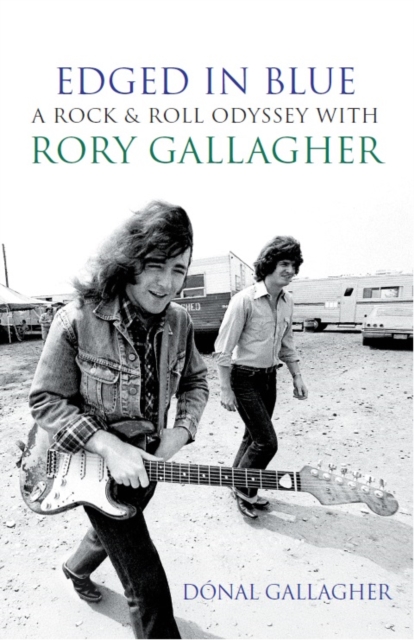 Edged in Blue : A Rock 'n' Roll Odyssey with Rory Gallagher by Donal Gallagher (Author) , Joe Bonamassa (Foreword By)