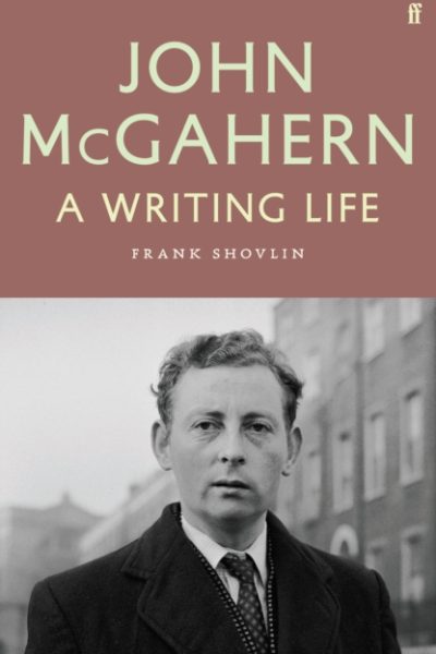 John McGahern : A Writing Life by Shovlin, Frank