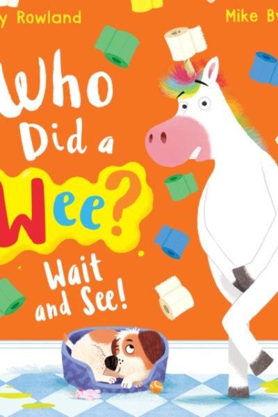 Who Did a Wee? Wait and See! (PB) by Rowland, Lucy