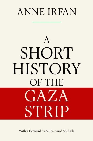 A Short History of the Gaza Strip by Irfan, Anne