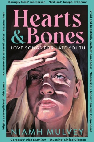 Hearts and Bones : Love Songs for Late Youth by Mulvey, Niamh