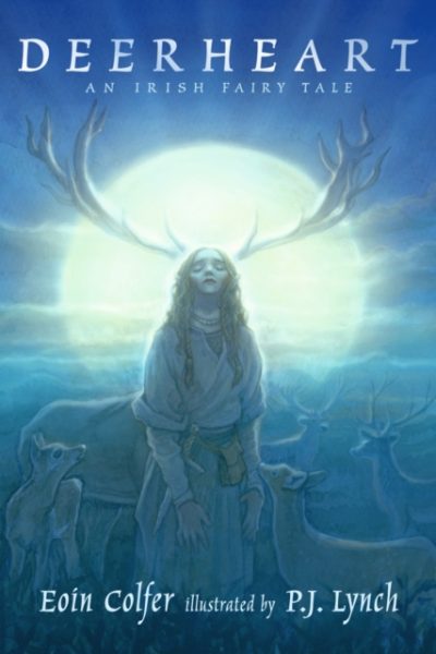 Deerheart : A gripping and suspenseful modern Irish fairy tale with stunning illustrations from two award-winning creators by Colfer, Eoin