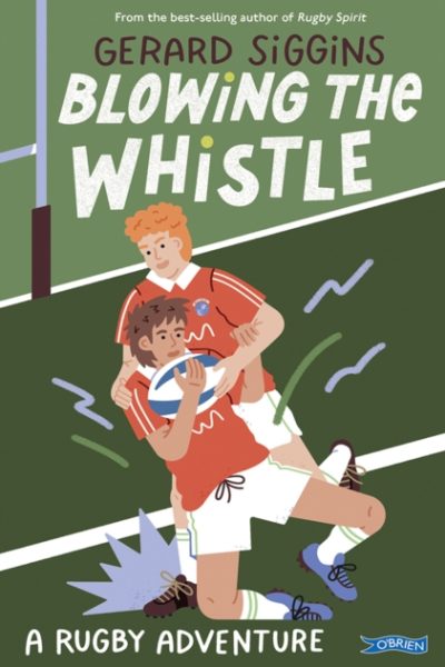 Blowing the Whistle : A RUGBY adventure by Siggins, Gerard