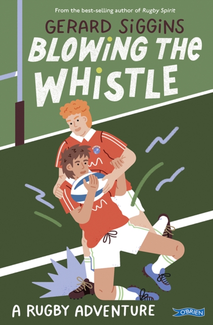 Blowing the Whistle : A RUGBY adventure by Siggins, Gerard