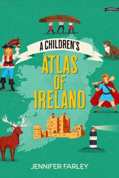 A Children's Atlas of Ireland by Farley, Jennifer