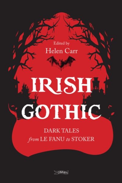 Irish Gothic : Dark Tales from Le Fanu to Stoker by Carr, Helen