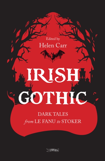 Irish Gothic : Dark Tales from Le Fanu to Stoker by Carr, Helen