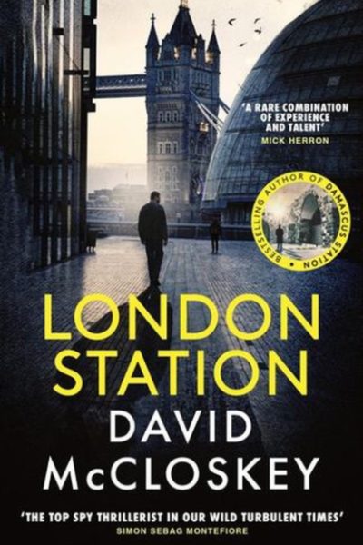 London Station : From Bestselling Author of DAMASCUS STATION and co-host of hit podcast THE REST IS CLASSIFIED by McCloskey, David