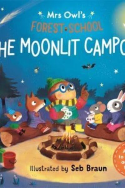 Mrs Owl’s Forest School: The Moonlit Campout : A story to share & activities to try by Braun, Sebastien