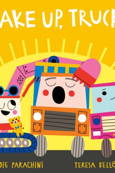 Wake Up, Trucks! by Parachini, Jodie