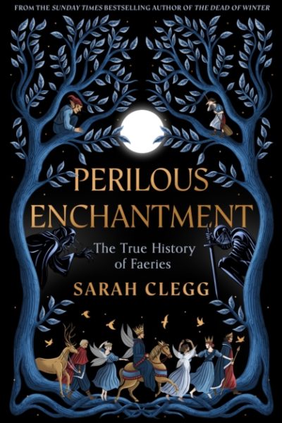 Perilous Enchantment : The True History of Faeries by Clegg, Sarah