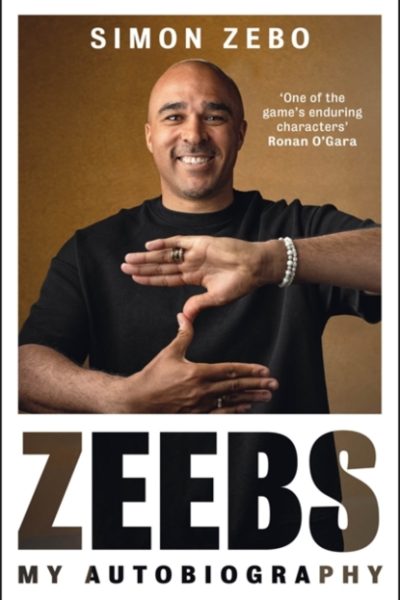 Zeebs : The gripping tell-all autobiography from a true rugby original by Zebo, Simon