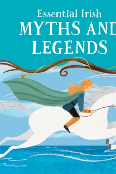 Essential Irish Myths and Legends : Ten Stories that Shaped Ireland by Potter, Tony (Teapot Press)