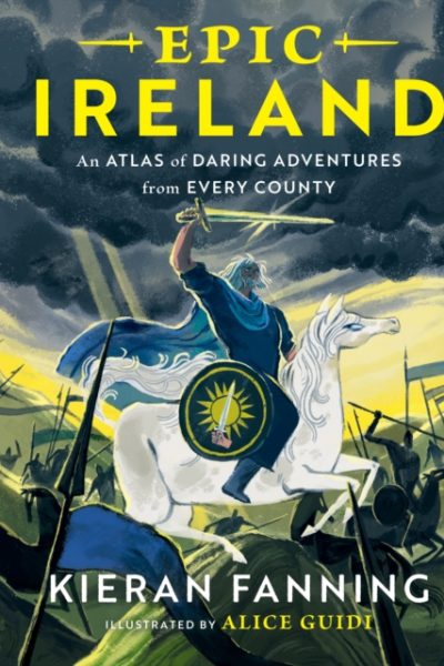 Epic Ireland : An Atlas of Daring Adventures from Every County : 3 by Fanning, Kieran