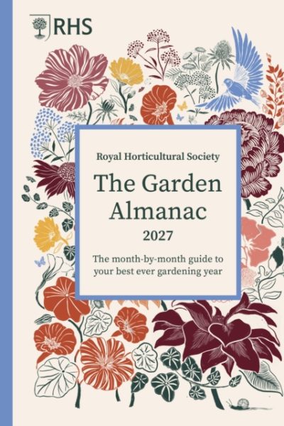 RHS The Garden Almanac 2027 : The month-by-month guide to your best ever gardening year by Allaway, Zia