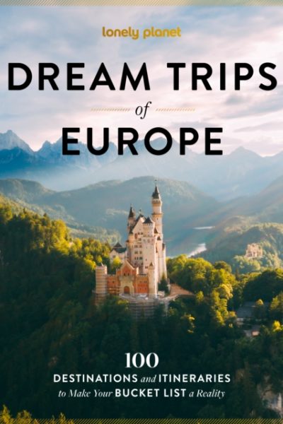 Lonely Planet Dream Trips of Europe : 100 Incredible Bucket List Journeys | Tailored Itineraries from Three Days to Two Weeks | Trip Planning Tips & Recommendations by Lonely Planet