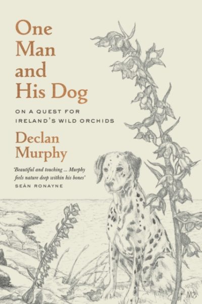 One Man and his Dog : The Hunt for the Wild Irish Orchid by Murphy, Declan