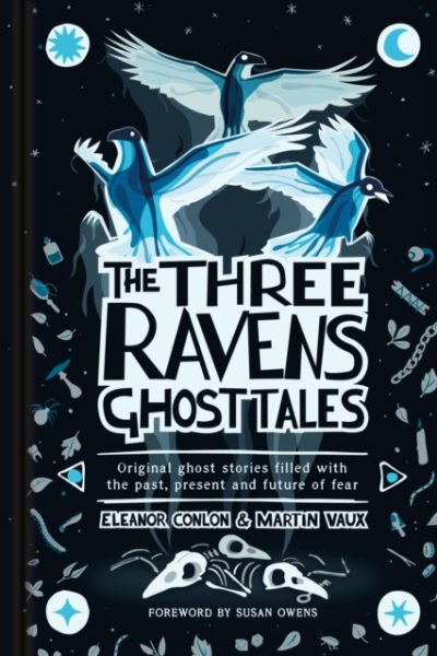 The Three Ravens Ghost Tales : Original ghost stories filled with the past, present and future of fear by Conlon, Eleanor