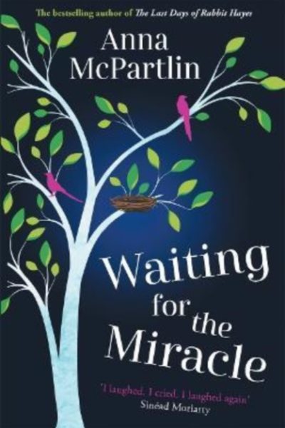 Waiting for the Miracle : Warm your heart with this uplifting novel from the bestselling author of THE LAST DAYS OF RABBIT HAYES by McPartlin, Anna