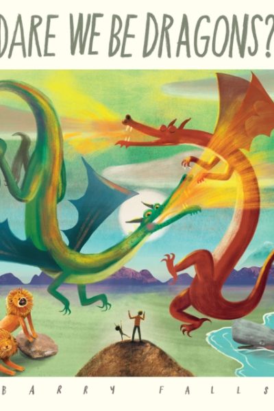Dare We Be Dragons? by Falls, Barry