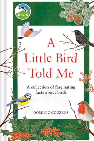 RSPB A Little Bird Told Me : A collection of fascinating facts about birds by RSPB
